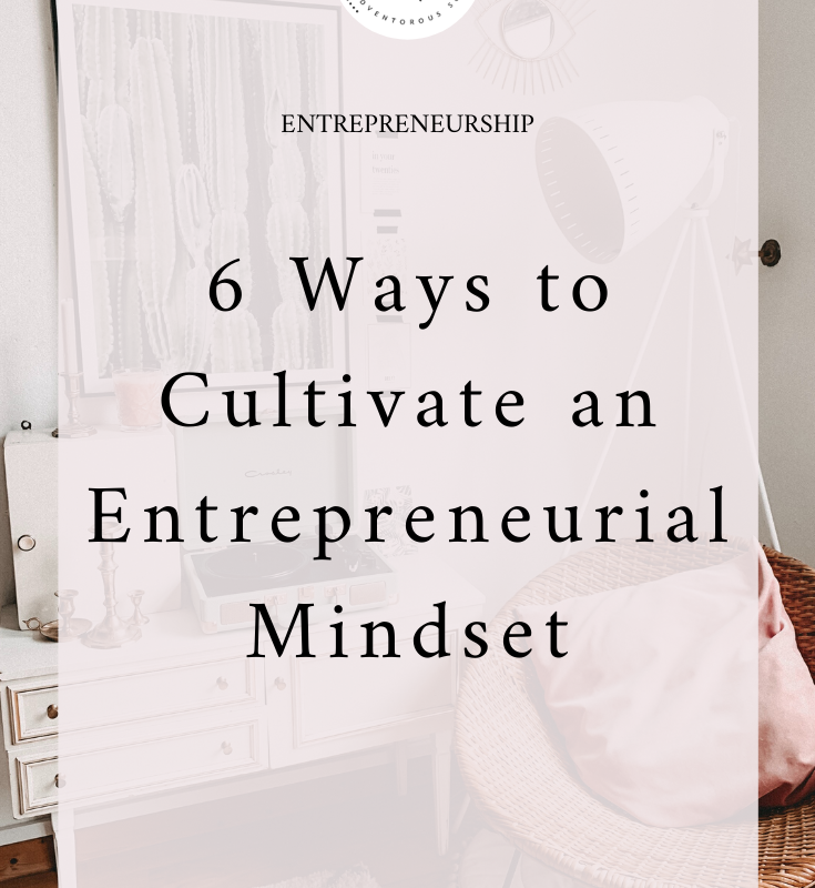 6 Ways to Cultivate an Entrepreneurial Mindset I Business Owner I Entrepreneur I via moderndarlingmedia.com
