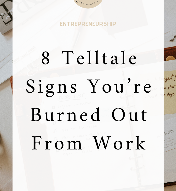 8 Telltale Signs You’re Burned Out From Work I Side Hustle I Entrepreneurship I via moderndarlingmedia.com